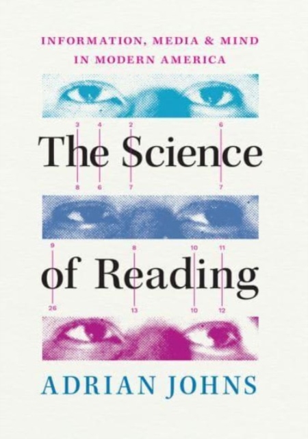 The Science of Reading : Information, Media, and Mind in Modern America, Paperback / softback Book