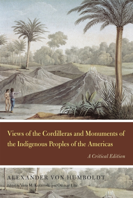 Views of the Cordilleras and Monuments of the Indigenous Peoples of the Americas : A Critical Edition, Hardback Book