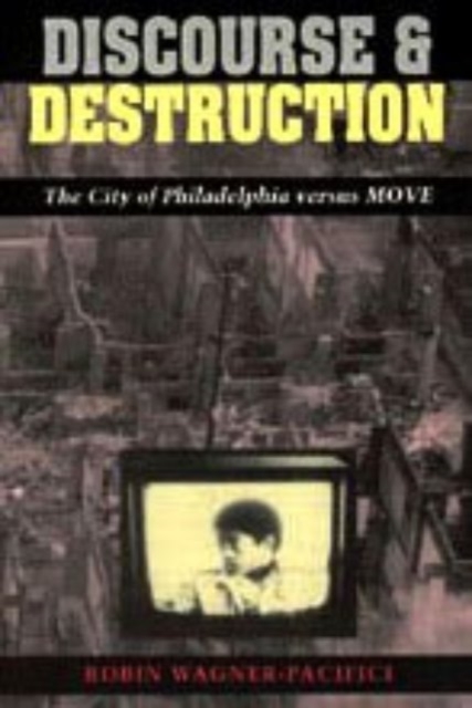 Discourse and Destruction : The City of Philadelphia versus MOVE, Hardback Book