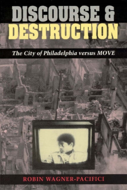 Discourse and Destruction : The City of Philadelphia versus MOVE, Paperback / softback Book