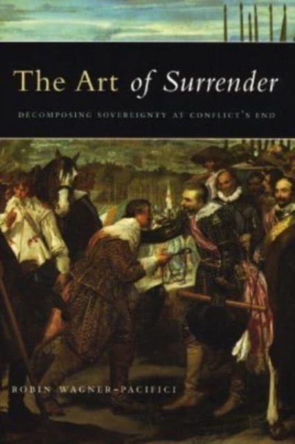 The Art of Surrender : Decomposing Sovereignty at Conflict's End, Hardback Book