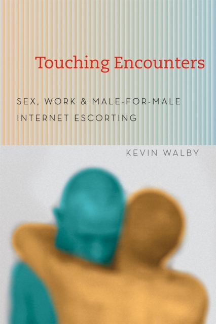 Touching Encounters : Sex, Work, and Male-for-Male Internet Escorting, Paperback / softback Book