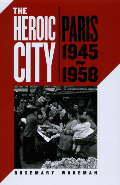 The Heroic City : Paris, 1945-1958, Hardback Book