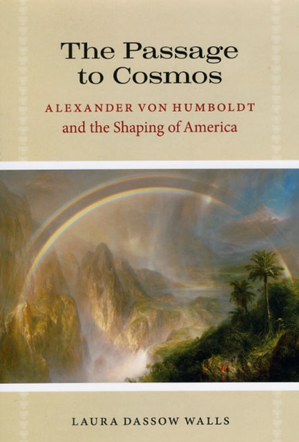 The Passage to Cosmos : Alexander von Humboldt and the Shaping of America, Hardback Book