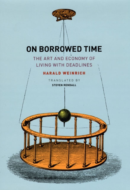 On Borrowed Time : The Art and Economy of Living with Deadlines, Hardback Book