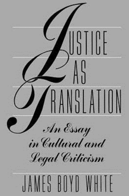 Justice as Translation : An Essay in Cultural and Legal Criticism, Paperback / softback Book