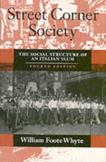 Street Corner Society : The Social Structure of an Italian Slum, Paperback / softback Book
