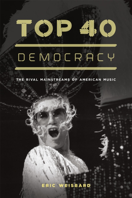Top 40 Democracy : The Rival Mainstreams of American Music, Hardback Book