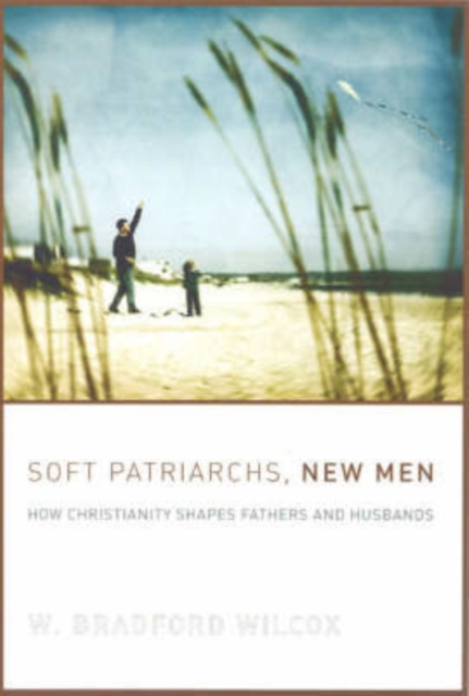 Soft Patriarchs, New Men : How Christianity Shapes Fathers and Husbands, Paperback / softback Book