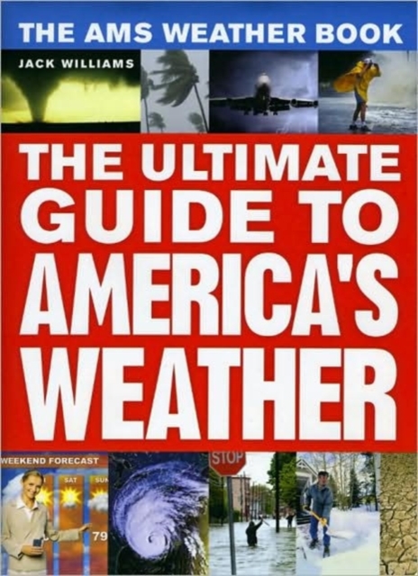 The AMS Weather Book : The Ultimate Guide to America's Weather, Hardback Book