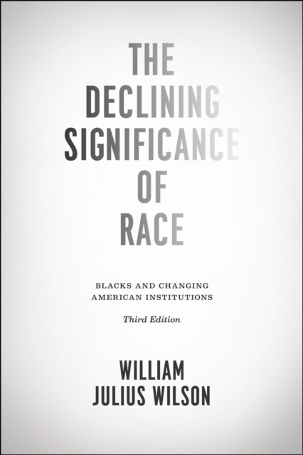 The Declining Significance of Race – Blacks and Changing American Institutions, Third Edition, Paperback / softback Book