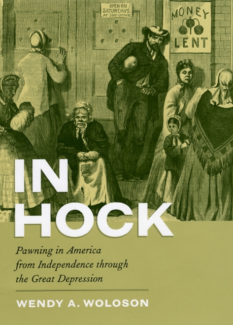 In Hock : Pawning in America from Independence through the Great Depression, Hardback Book