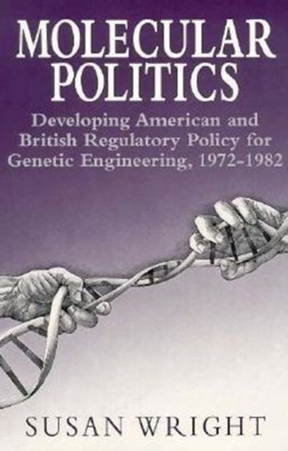 Molecular Politics : Developing American and British Regulatory Policy for Genetic Engineering, 1972-1982, Paperback / softback Book