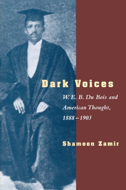Dark Voices : W. E. B. Du Bois and American Thought, 1888-1903, Paperback / softback Book