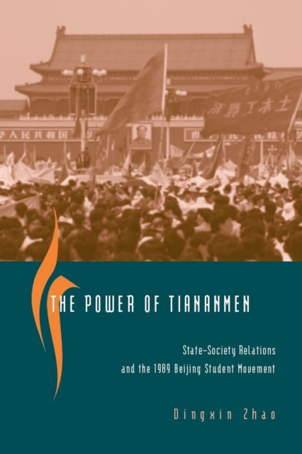 The Power of Tiananmen : State-Society Relations and the 1989 Beijing Student Movement, Paperback / softback Book