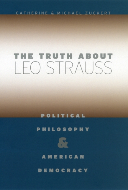 The Truth about Leo Strauss : Political Philosophy and American Democracy, Hardback Book