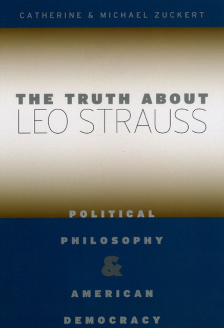 The Truth about Leo Strauss : Political Philosophy and American Democracy, Paperback / softback Book