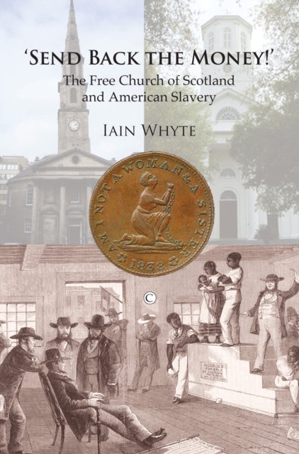 Send Back the Money! : The Free Church of Scotland and American Slavery, Paperback / softback Book