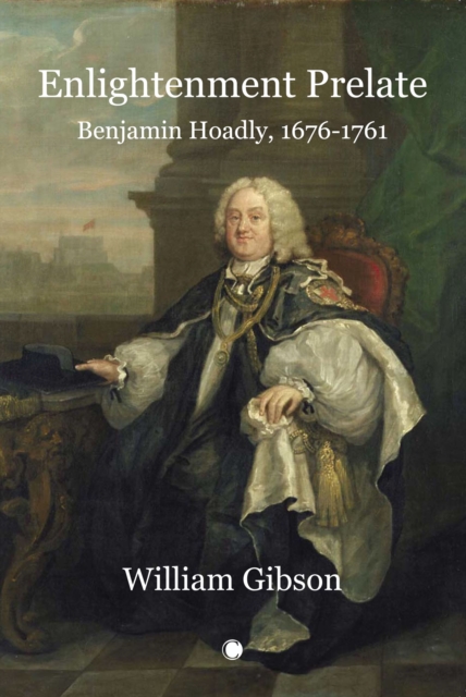 Enlightenment Prelate : Benjamin Hoadly, 1676-1761, Paperback / softback Book