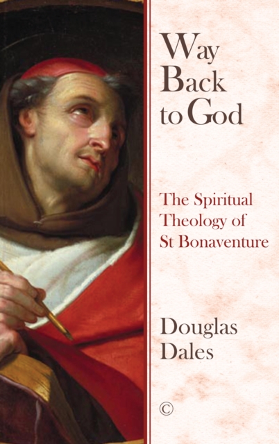 Way Back To God HB : The Spiritual Theology of Saint Bonaventure, Hardback Book