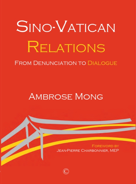 Sino-Vatican Relations HB : From Denunciation to Dialogue, Hardback Book