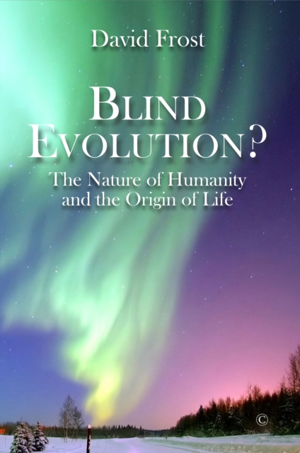 Blind Evolution? PB : The Nature of Humanity and the Origin of Life, Paperback / softback Book