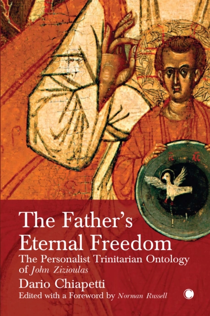 The Father's Eternal Freedom : The Personalist Trinitarian Ontology of John Zizioulas, PDF eBook