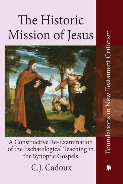 The Historic Mission of Jesus : A Constructive Re-Examination of the Eschatological Teaching in the Synoptic Gospels, EPUB eBook