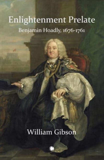 Enlightenment Prelate : Benjamin Hoadly, 1676-1761, Hardback Book