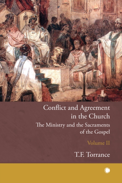 Conflict and Agreement in the Church, Volume 2 : The Ministry and the Sacraments of the Gospel, Paperback / softback Book
