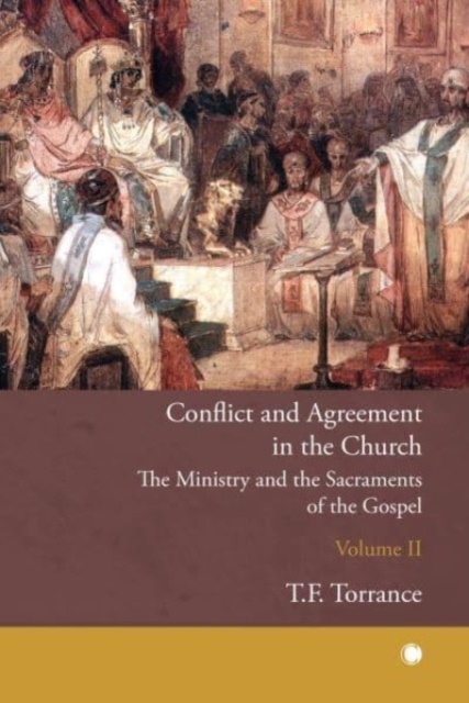 Conflict and Agreement in the Church, Volume 2 : The Ministry and the Sacraments of the Gospel, Hardback Book