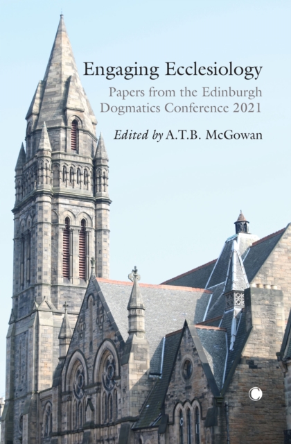 Engaging Ecclesiology : Papers from the Edinburgh Dogmatics Conference 2021, Paperback / softback Book