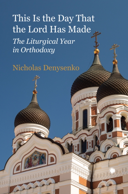 This Is the Day That the Lord Has Made : The Liturgical Year in Orthodoxy, Paperback / softback Book