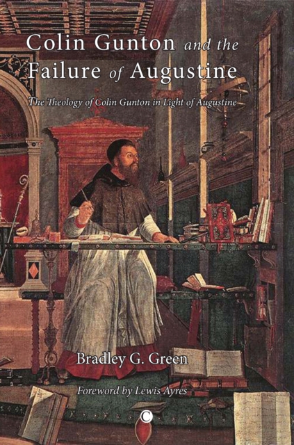 Colin Gunton and the Failure of Augustine : The Theology of Colin Gunton in the Light of Augustine, PDF eBook