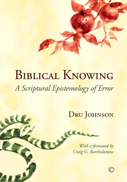 Biblical Knowing : A Scriptural Epistemology of Error, PDF eBook