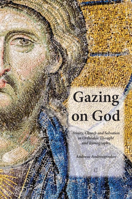 Gazing on God : Trinity, Church and Salvation in Orthodox Thought and Iconography, PDF eBook