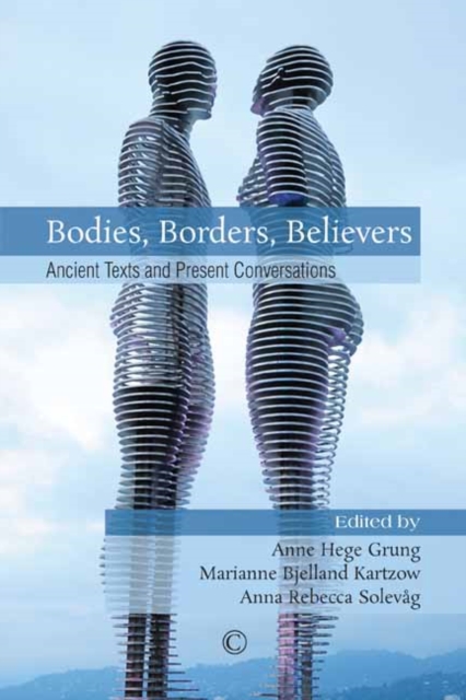 Bodies, Borders, Believers : Ancient Texts and Present Conversations, PDF eBook