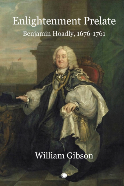 Enlightenment Prelate : Benjamin Hoadly, 1676-1761, PDF eBook