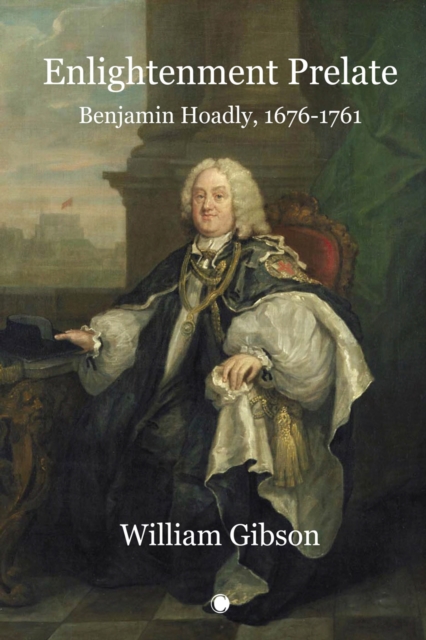 Enlightenment Prelate : Benjamin Hoadly, 1676-1761, EPUB eBook