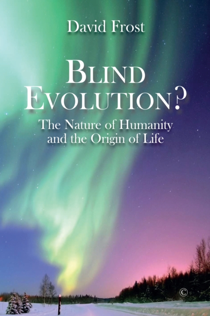 Blind Evolution? : The Nature of Humanity and the Origin of Life, EPUB eBook