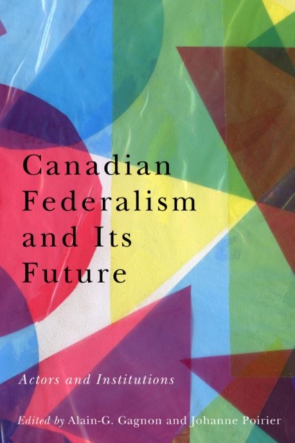 Canadian Federalism and Its Future : Actors and Institutions, Hardback Book
