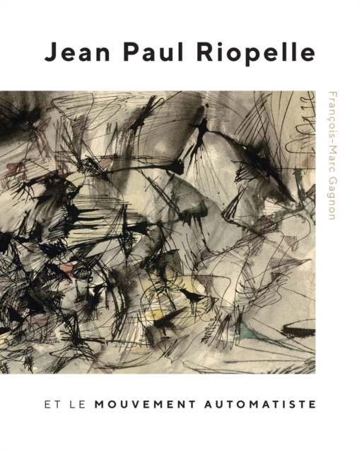 Jean Paul Riopelle et le Mouvement Automatiste, Hardback Book