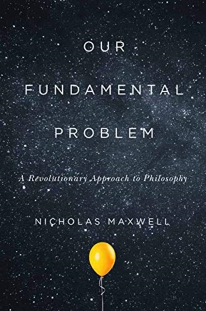 Our Fundamental Problem : A Revolutionary Approach to Philosophy, Hardback Book