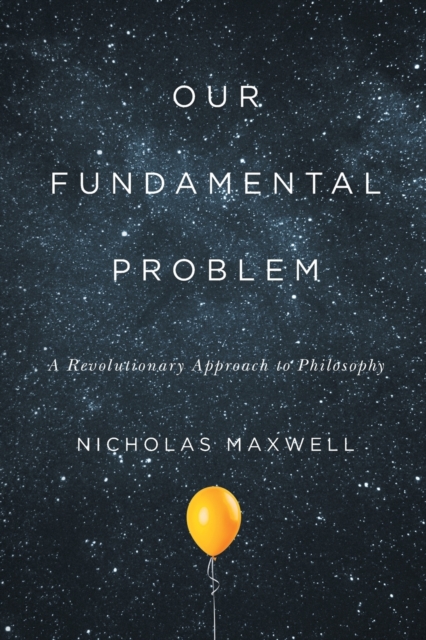 Our Fundamental Problem : A Revolutionary Approach to Philosophy, Paperback / softback Book