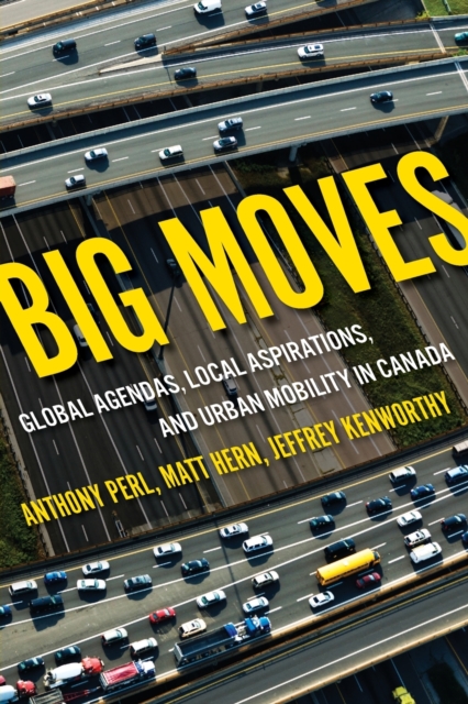 Big Moves : Global Agendas, Local Aspirations, and Urban Mobility in Canada, Paperback / softback Book