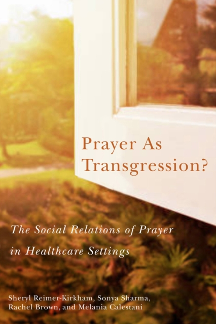 Prayer as Transgression? : The Social Relations of Prayer in Healthcare Settings, Hardback Book