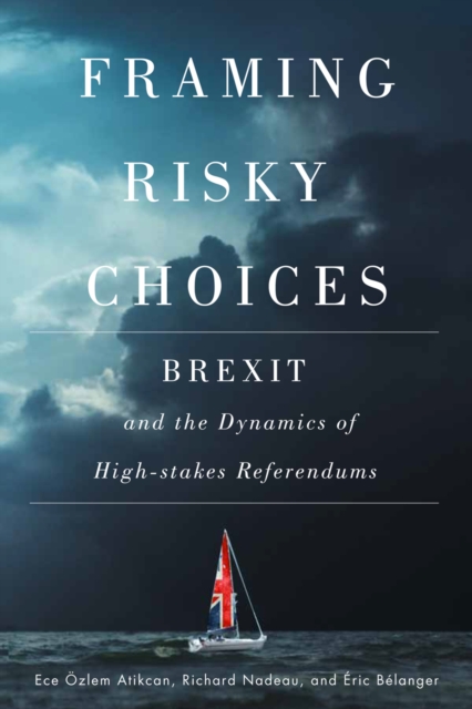Framing Risky Choices : Brexit and the Dynamics of High-Stakes Referendums, PDF eBook