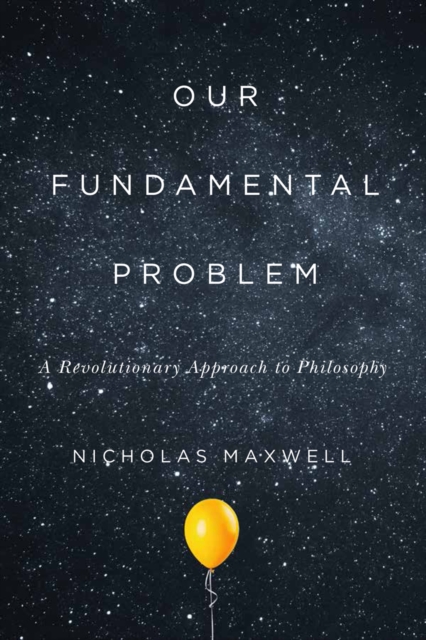 Our Fundamental Problem : A Revolutionary Approach to Philosophy, PDF eBook