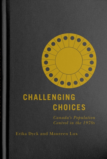 Challenging Choices : Canada's Population Control in the 1970s, Hardback Book