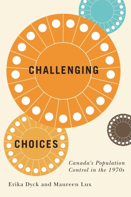 Challenging Choices : Canada's Population Control in the 1970s, Paperback / softback Book